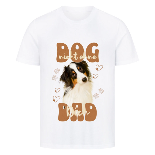 Personalisierbares Hunde T-Shirt "Dog Dad Nicht Ohne Dich"